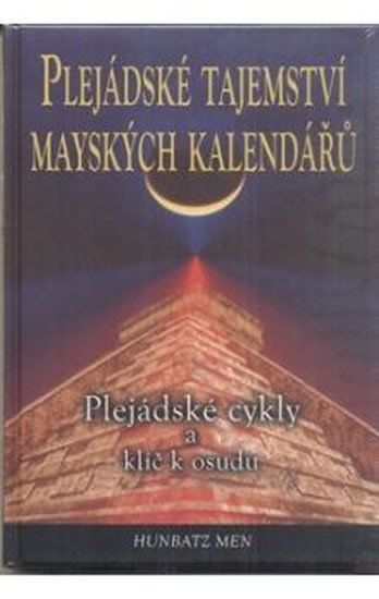 Plejádské tajemství mayských kalendářů - Plejádské cykly a klíč k osudu - Men Hunbatz