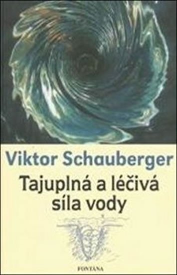 Levně Tajuplná a léčivá síla vody - Viktor Schauberger