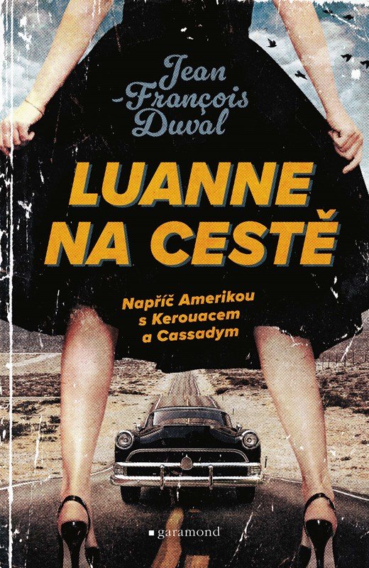 LuAnne na cestě - Napříč Amerikou s Kerouacem a Cassadym - Jean-Francois Duval