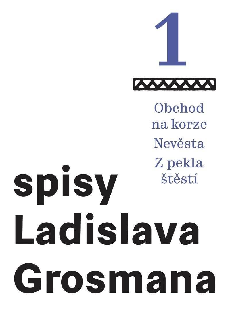 Levně Spisy Ladislava Grosmana 1 - Obchod na korze / Nevěsta / Z pekla štěstí - Ladislav Grosman
