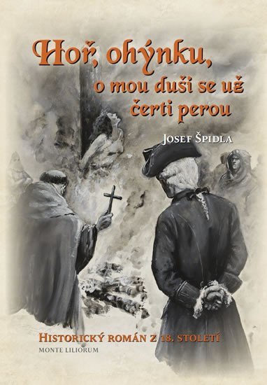 Levně Hoř, ohýnku, o mou duši se už čerti perou - Historický román z 18. století - Josef Špidla