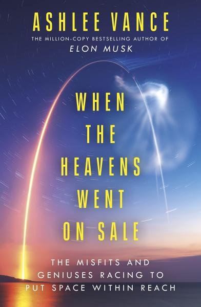 Levně When The Heavens Went On Sale: The Misfits and Geniuses Racing to Put Space Within Reach - Ashlee Vance