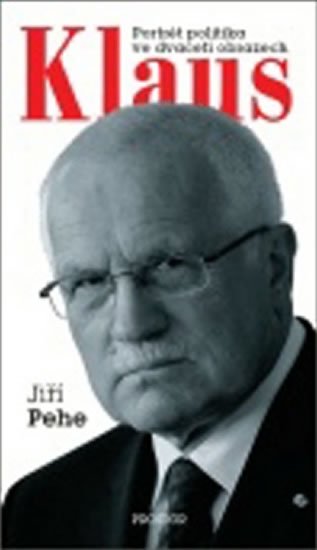 Klaus - Portrét politika ve dvaceti obra - Jiří Pehe