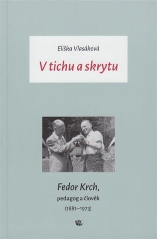 Levně V tichu a skrytu - Fedor Krch, pedagog a člověk (1881–1973) - Eliška Vlasáková