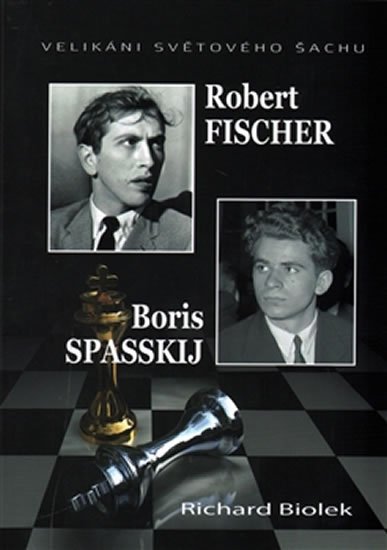 Levně Robert Fischer, Boris Spasskij - Velikáni světového šachu - Richard st. Biolek