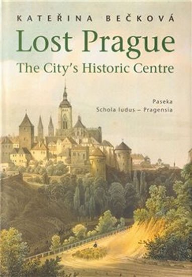 Levně Lost Prague - The City’s Historic Centre - Kateřina Bečková