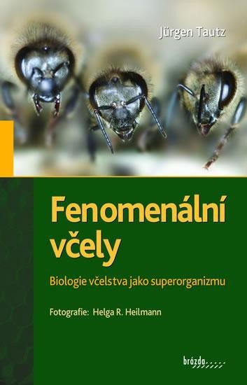 Fenomenální včely - Biologie včelstva jako superorganizmu, 4. vydání - Jürgen Tautz