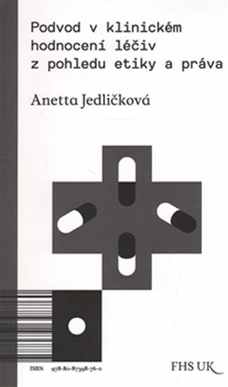 Levně Podvod v klinickém hodnocení léčiv z pohledu etiky a práva - Anetta Jedličková