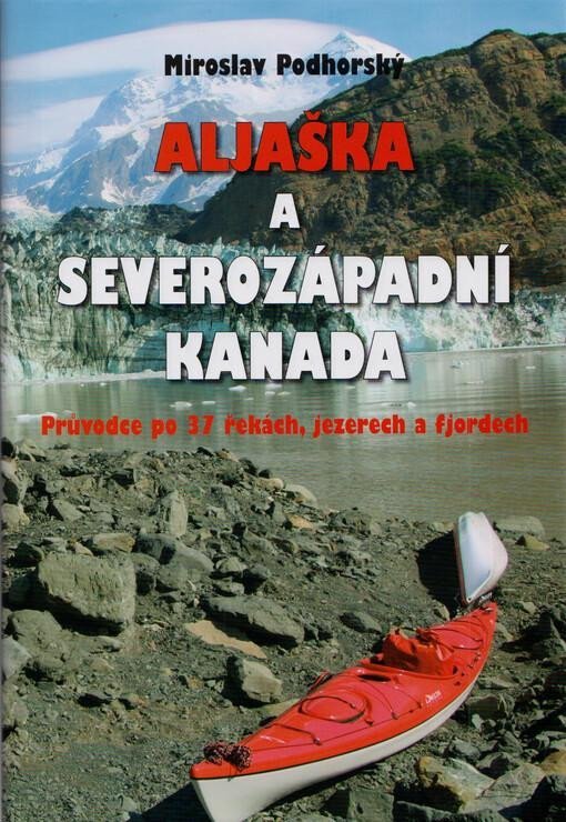 Levně Aljaška a severozápadní Kanada - Miroslav Podhorský