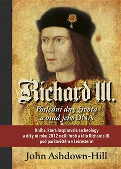 Levně Richard III. - Poslední dny života a osud jeho DNA - John Ashdown-Hill