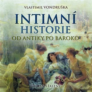 Levně Intimní historie od antiky po baroko - CDmp3 (Čte Jan Šťastný) - Vlastimil Vondruška