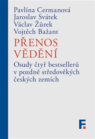 Přenos vědění - Osud čtyř bestsellerů v pozdně středověkých českých zemích - Pavlína Cermanová