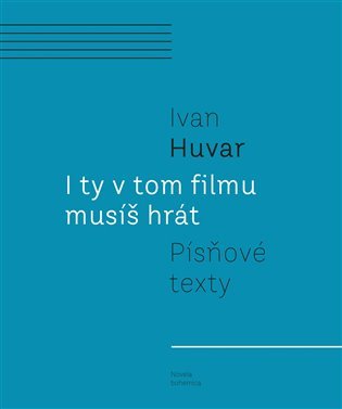 Levně I ty v tom filmu musíš hrát - Písňové texty - Ivan Huvar