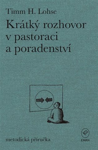 Levně Krátký rozhovor v pastoraci a poradenství - metodická příručka - Timm H. Lohse