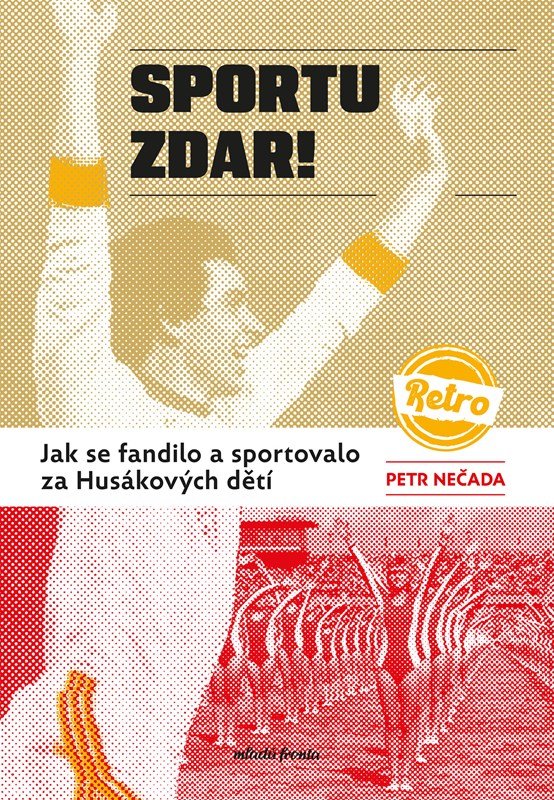 Levně Sportu zdar! - Jak se fandilo a sportovalo za Husákových dětí - Petr Nečada