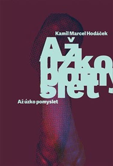 Levně Až úzko pomyslet - Kamil Marcel Hodáček