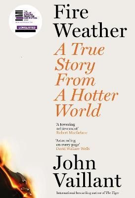 Levně Fire Weather: A True Story from a Hotter World - Longlisted for the Baillie Gifford Prize for Non-Fiction - John Vaillant
