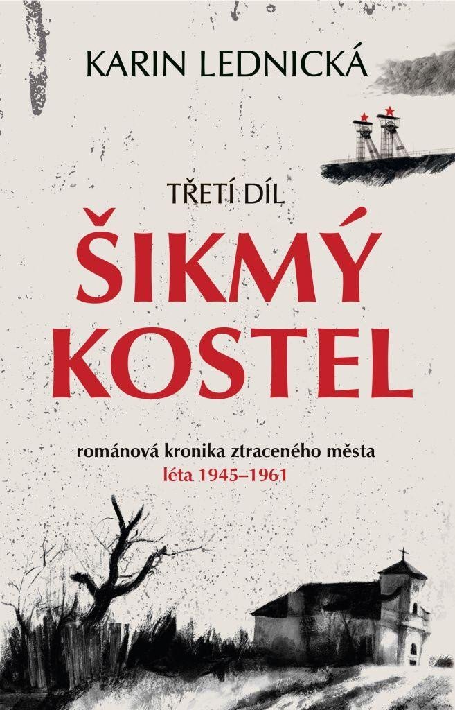 Šikmý kostel 3 - Románová kronika ztraceného města, léta 1945–1961 - Karin Lednická