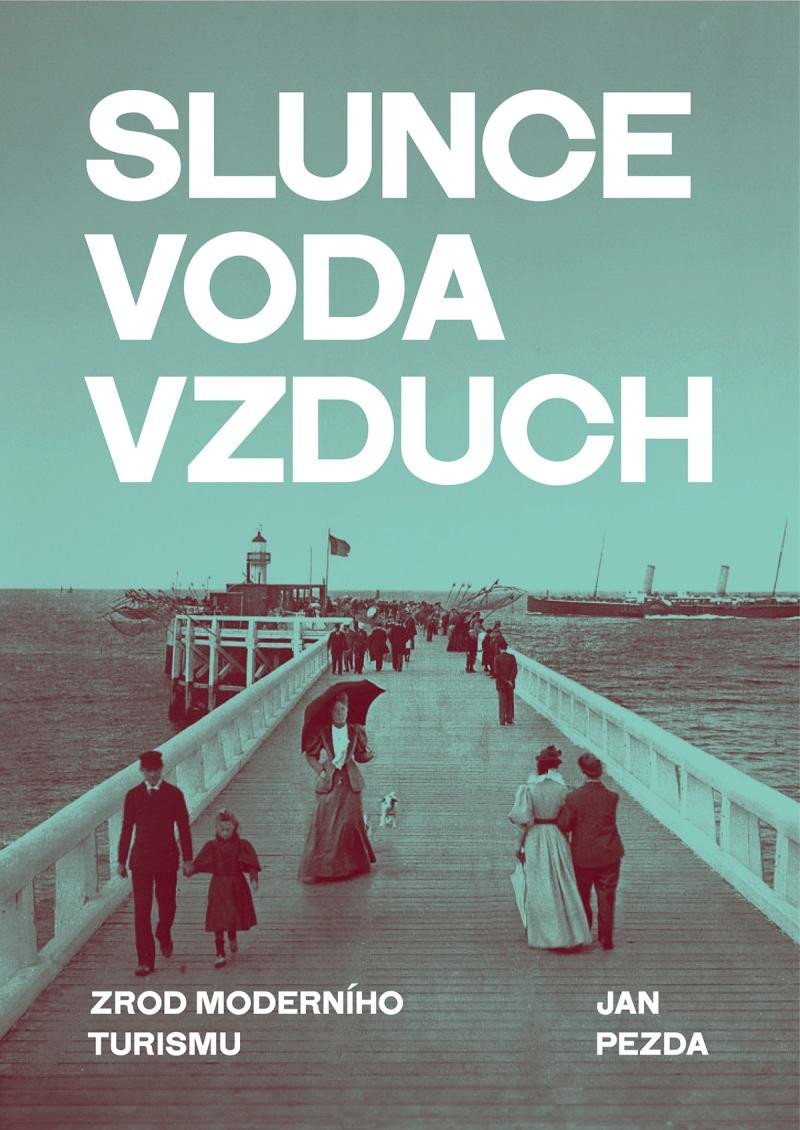 Levně Slunce, voda, vzduch - Zrod moderního turismu - Jan Pezda