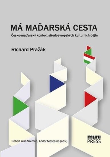 Levně Má maďarská cesta: Česko-maďarský kontext středoevropských kulturních dějin - Róbert Kiss