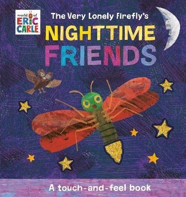 Levně The Very Lonely Firefly´s Nighttime Friends: A Touch-and-Feel Book - Eric Carle