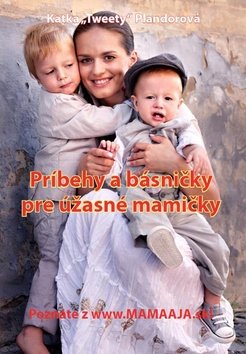 Levně Príbehy a básničky pre úžasné mamičky - Katka Tweety Plandorová