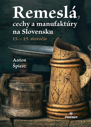Levně Remeslá, cechy a manufaktúry na Slovensku - Anton Špiesz
