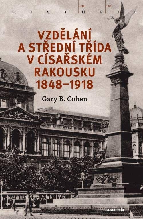 Levně Vzdělání a střední třída v císařském Rakousku 1848-1918 - Gary B. Cohen