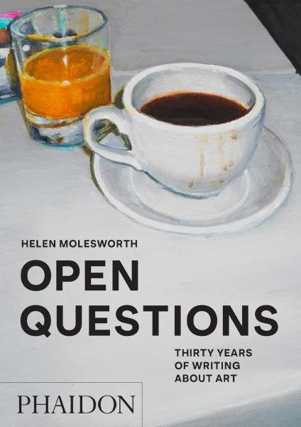 Levně Open Questions: Thirty Years of Writing about Art - Helen Molesworth