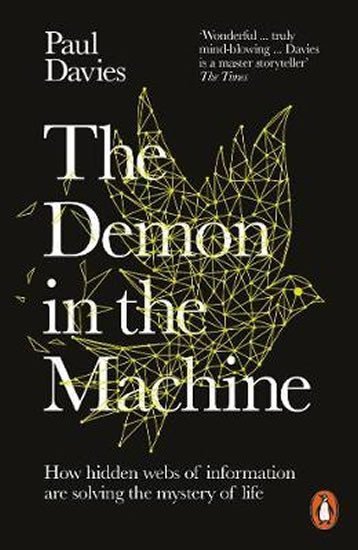 The Demon in the Machine : How Hidden Webs of Information Are Finally Solving the Mystery of Life - Paul Davies