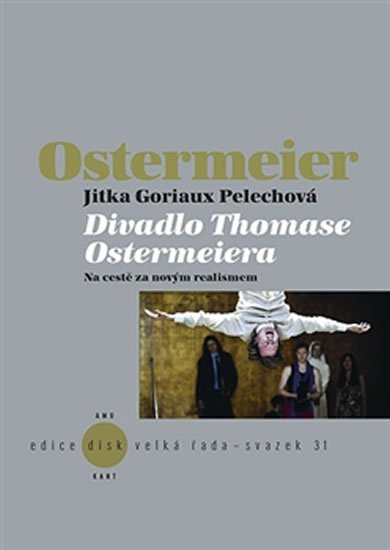 Divadlo Thomase Ostermeiera - Na cestě za novým realismem - Jitka Goriaux Pelechová