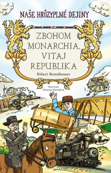 Levně Zbohom monarchia, vitaj republika (Naše hrôzyplné dejiny) - Robert Beutelhauser