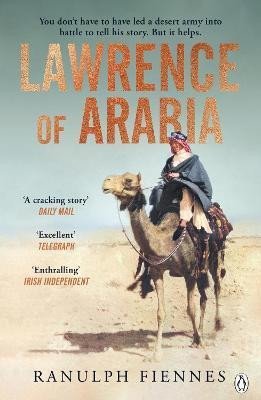 Levně Lawrence of Arabia: The definitive 21st-century biography of a 20th-century soldier, adventurer and leader - Ranulph Fiennes