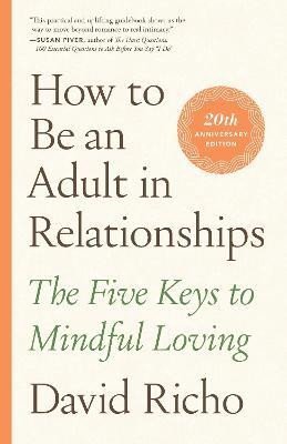 Levně How to Be an Adult in Relationships: The Five Keys to Mindful Loving - David Richo
