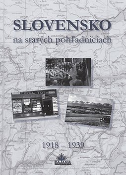 Levně Slovensko na starých pohľadniciach 1918 - 1939 - Ján Hanušin; Daniel Kollár; Ján Lacika