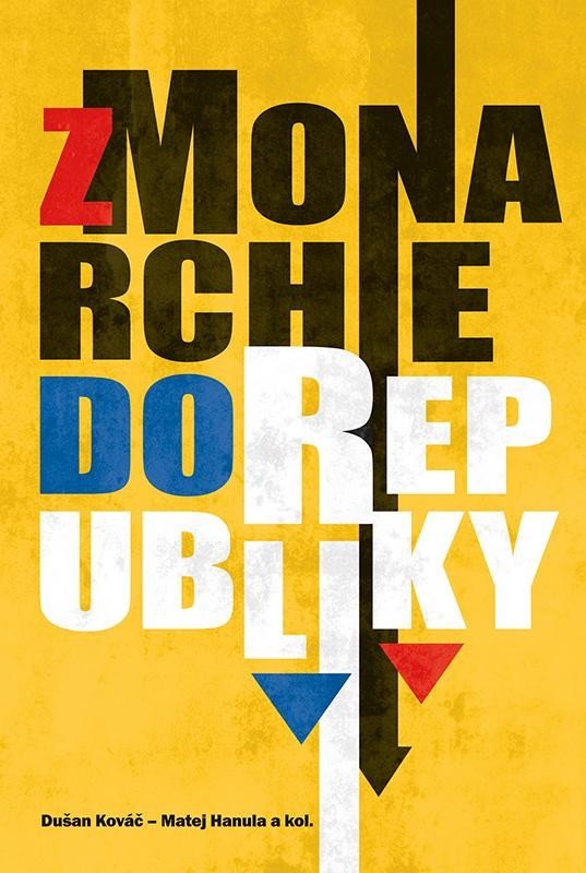 Levně Z monarchie do republiky. Spoločnosť na Slovensku od konca 19. storočia do roku 1945 - Martin Hanula