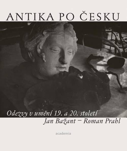 Levně Antika po česku - Odezvy v umění 19. a 20. století - Jan Bažant