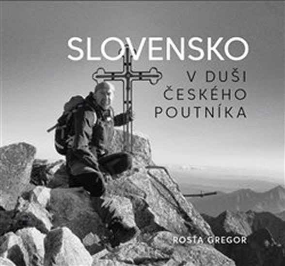 Levně Slovensko v duši českého poutníka - Rosťa Gregor