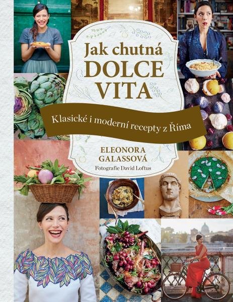 Jak chutná dolce vita - Klasické i moderní recepty z Říma - Eleonora Galass