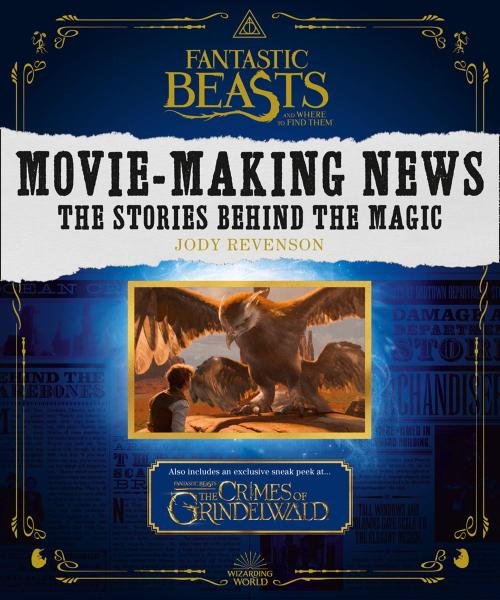 Levně Fantastic Beasts and Where to Find Them: Movie-Making News - The Stories Behind the Magic - Jody Revenson