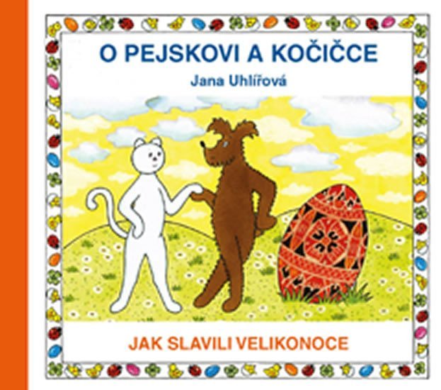 Levně O pejskovi a kočičce - Jak slavili Velikonoce - Jana Uhlířová