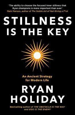 Levně Stillness is the Key : An Ancient Strategy for Modern Life - Ryan Holiday