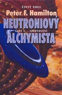 Levně Neutroniový alchymista 1 - Sjednocení - Peter F. Hamilton