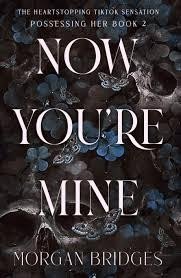 Levně Now You´re Mine: The viral dark stalker romance everyone is talking about! - Morgan Bridges