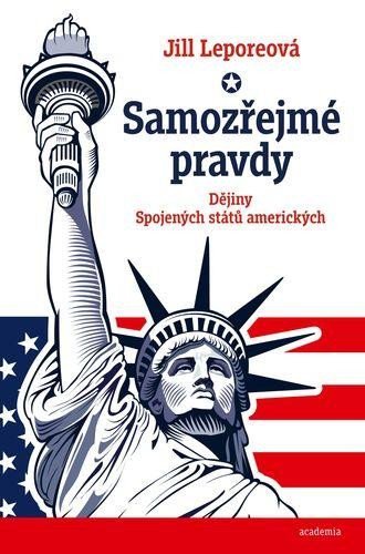 Levně Samozřejmé pravdy - Dějiny Spojených států amerických - Jill Leporeová