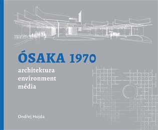 Levně Ósaka 1970 architektura, environment, média - Ondřej Hojda