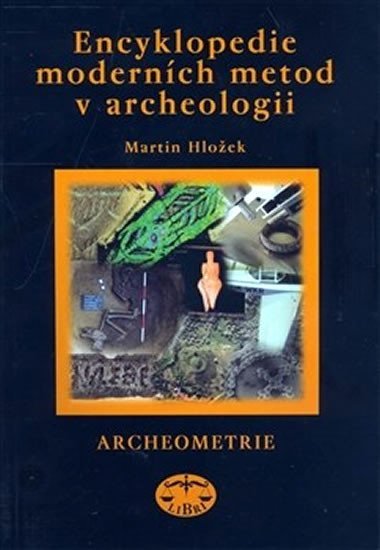 Levně Encyklopedie moderních metod v archeologii - Martin Hložek