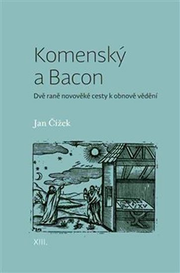 Komenský a Bacon - Dvě raně novověké cesty k obnově vědění - Jan Čížek
