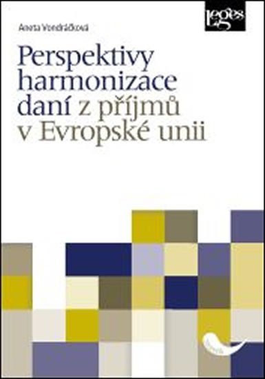 Levně Perspektivy harmonizace daní z příjmů v Evropské únii - Aneta Vondráčková