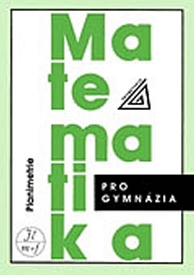 Matematika pro gymnázia - Planimetrie - Eva Pomykalová